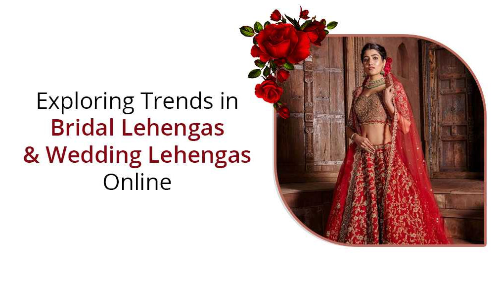 Bridal Lehengas & Wedding Lehengas Online