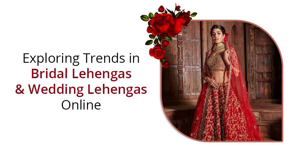 Bridal Lehengas & Wedding Lehengas Online